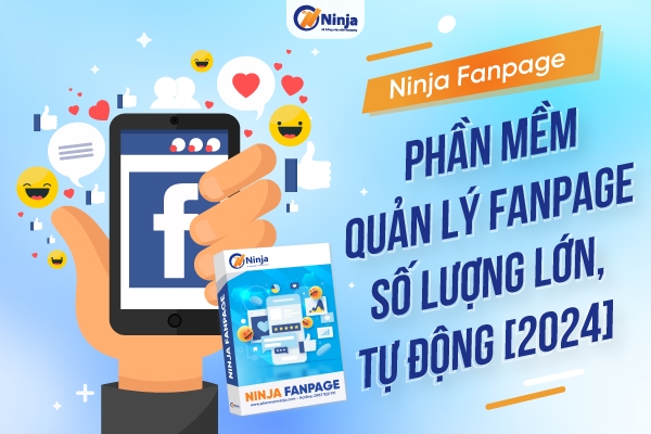 Ninja Fanpage - Phần mềm quản lý fanpage hàng loạt 2024